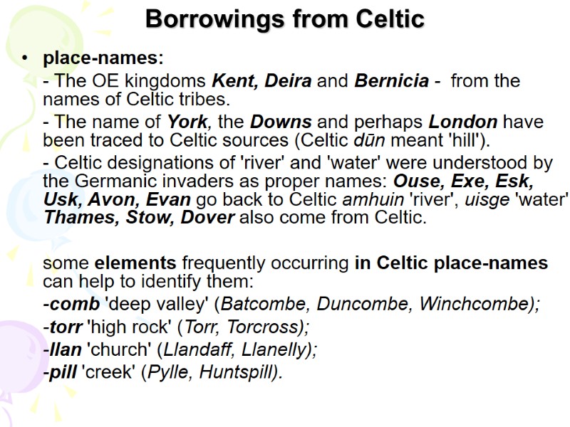 Borrowings from Celtic  place-names:   - The OE kingdoms Kent, Deira and